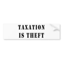 Taxation Is Theft Bumper Sticker