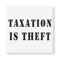 Taxation Is Theft Magnet