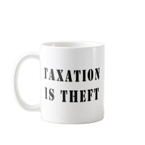 Taxation Is Theft Coffee Mug