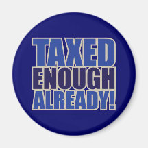 TAXED ENOUGH ALREADY! MAGNET