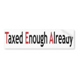 Taxed Enough Already!  TEA! bumper stickers