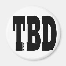 TBD REFRIGERATOR MAGNET