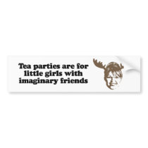Tea parties are for little girls with imaginary fr bumper sticker