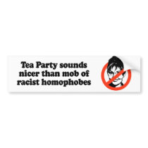 Tea Party sounds nicer than mob of racist homophob Bumper Stickers