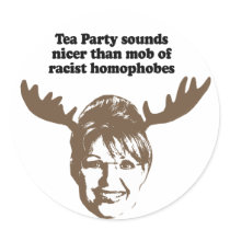 Tea Party sounds nicer than mob of racist homophob Round Stickers