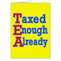 TEA PARTY Taxed Enough Already Tshirts Cards