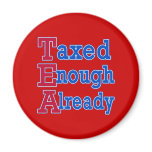 TEA PARTY Taxed Enough Already Tshirts Magnets