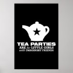 tea party - tea parties are for little girls posters
