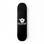 tea party - tea parties are for little girls skateboards