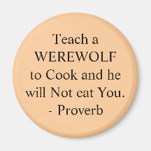 Teach a WEREWOLF to Cook and he will Not eat Yo... Magnets