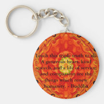 Teach this triple truth to all: A generous heart.. Key Chains