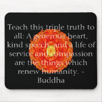 Teach this triple truth to all: A generous heart.. Mouse Pads