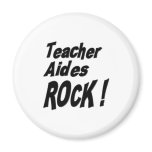 Teacher Aides Rock! Magnet