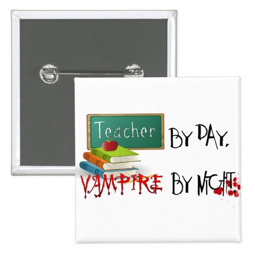 Teacher by day, Vampire by night Pin
