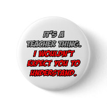 Teacher Thing .. You Wouldn't Understand