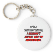 Teacher Thing .. You Wouldn't Understand Keychain