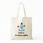 Teachers are always Juggling Tote Bag