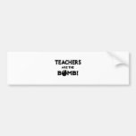 Teachers Are The Bomb! Bumper Stickers