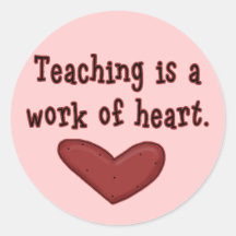 Teaching is a Work of Heart T shirts and Gifts Round Sticker