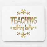 TEACHING Nothing Better Mouse Pad