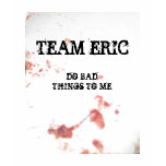 TEAM ERIC, DO BAD THINGS TO ME t-shirts