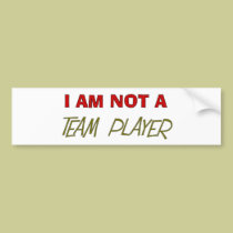 Team Player Humour "I am not a team player" bumper stickers