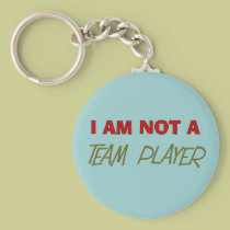 Team Player Humour "I am not a team player" keychains