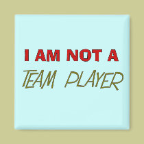Team Player Humour "I am not a team player" magnets