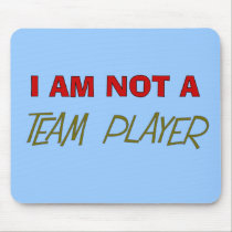Team Player Humour "I am not a team player" mousepads