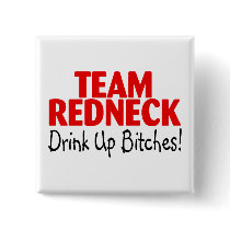 Team Redneck Drink Up Bitches