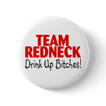 Team Redneck Drink Up Bitches Pins