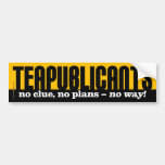 Teapublicants - no clue, no plans - no way! bumper sticker