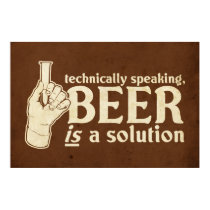 technically speaking, beer is a solution posters