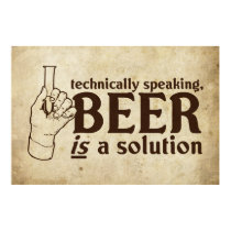 Technically Speaking, Beer is a solution posters