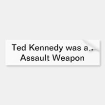 Ted Kennedy was an Assault Weapon Bumper Sticker