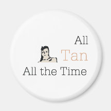 TEE All Tan All the Time Refrigerator Magnets