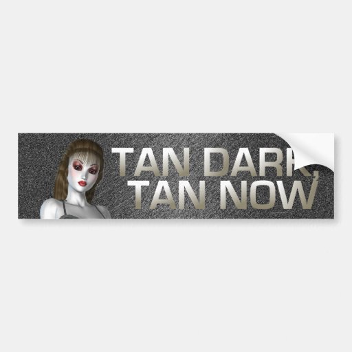 TEE Tan Dark Tan Now Bumper Sticker