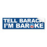 Tell Barack I'm Baroke Bumper Sticker
