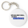 Tell Coss Who's Boss Key Chains