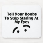 Tell You Boobs To Stop Staring