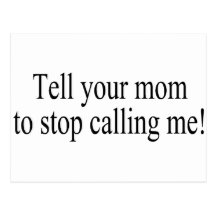 Tell Your Mom To Stop Calling Me Postcards
