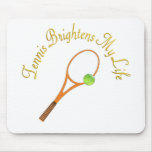 Tennis Brightens My Life Mousepads