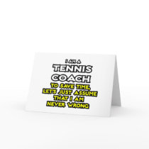 Tennis Coach...Assume I Am Never Wrong