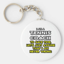 Tennis Coach...Assume I Am Never Wrong Key Chains