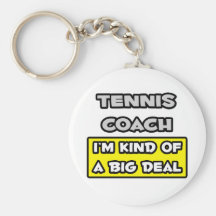 Tennis Coach .. I'm Kind of a Big Deal Key Chains