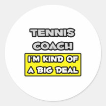 Tennis Coach .. I'm Kind of a Big Deal Round Stickers