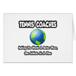 Tennis Coaches...Making the World a Better Place Greeting Cards
