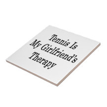 Tennis Is My Girlfriend's Therapy Ceramic Tiles