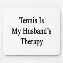 Tennis Is My Husband's Therapy Mousepad