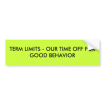 TERM LIMITS - OUR TIME OFF FOR GOOD BEHAVIOR BUMPER STICKERS